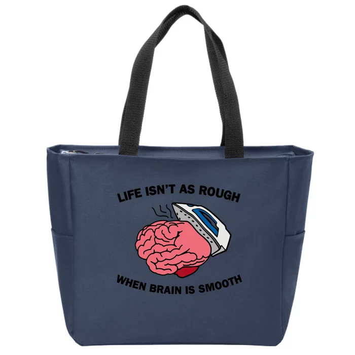 Life Isn’t As Rough When Brain Is Smooth Zip Tote Bag