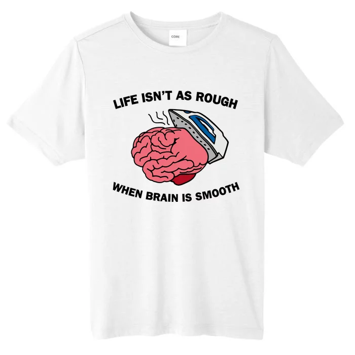 Life Isn’t As Rough When Brain Is Smooth ChromaSoft Performance T-Shirt