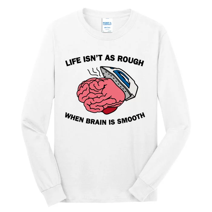 Life Isn’t As Rough When Brain Is Smooth Tall Long Sleeve T-Shirt