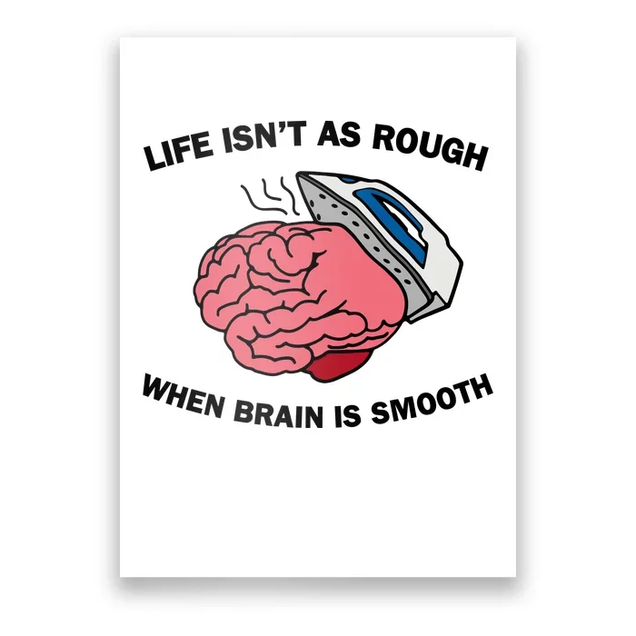 Life Isn’t As Rough When Brain Is Smooth Poster