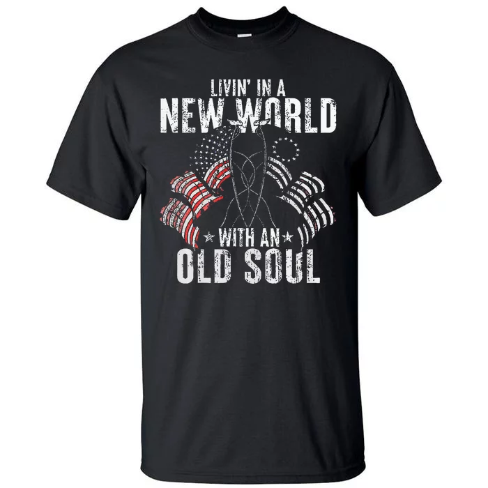 Livin In A New World With An Old Soul Tall T-Shirt