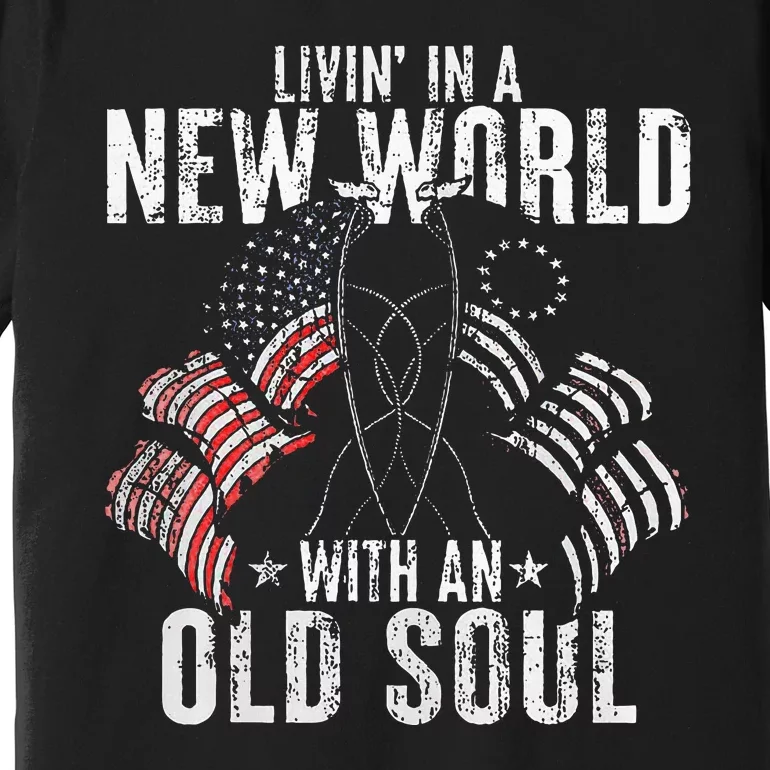 Livin In A New World With An Old Soul Premium T-Shirt