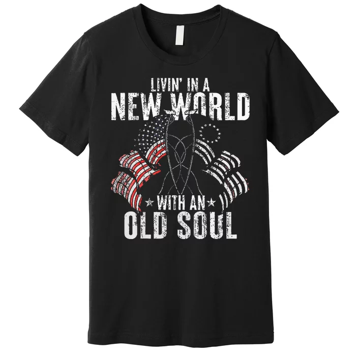 Livin In A New World With An Old Soul Premium T-Shirt