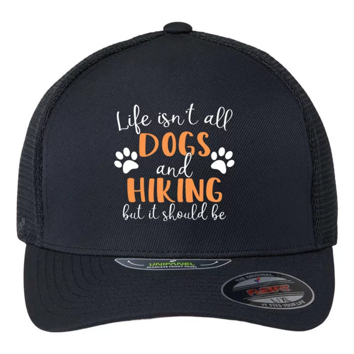 Life Isnt All Dogs And Hunting Gift Flexfit Unipanel Trucker Cap