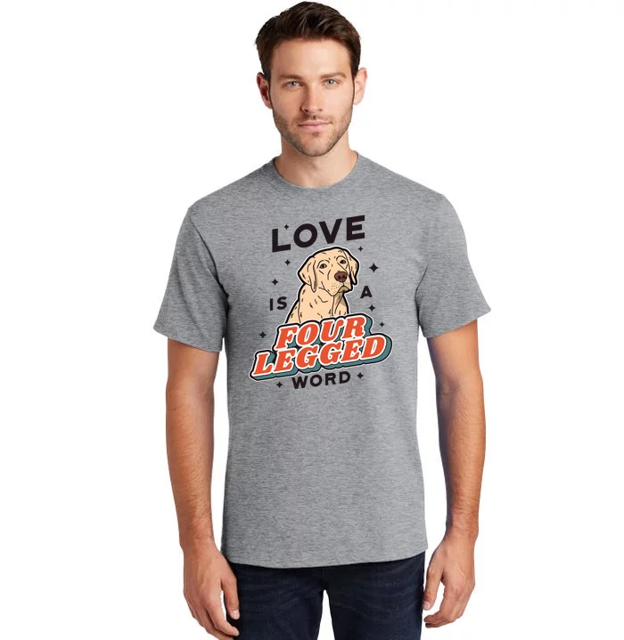 Love Is A Four Legged Word Tall T-Shirt