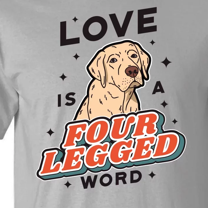 Love Is A Four Legged Word Tall T-Shirt