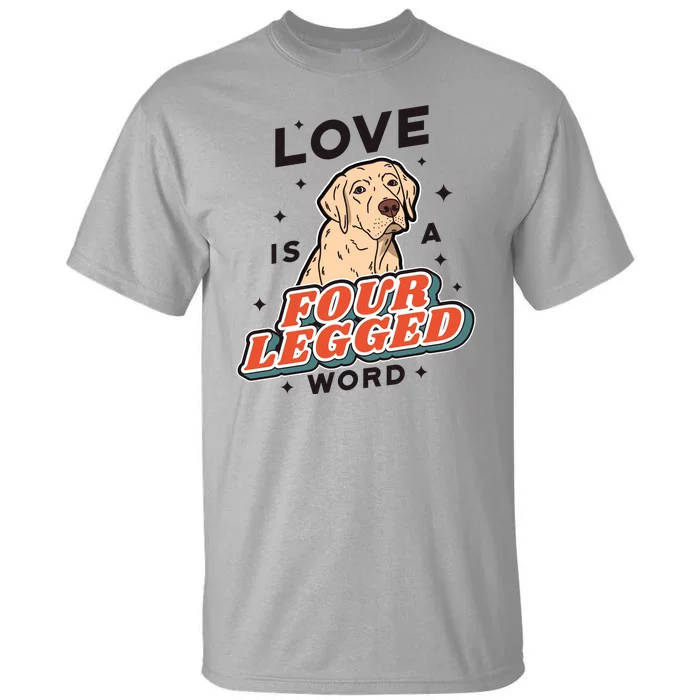 Love Is A Four Legged Word Tall T-Shirt