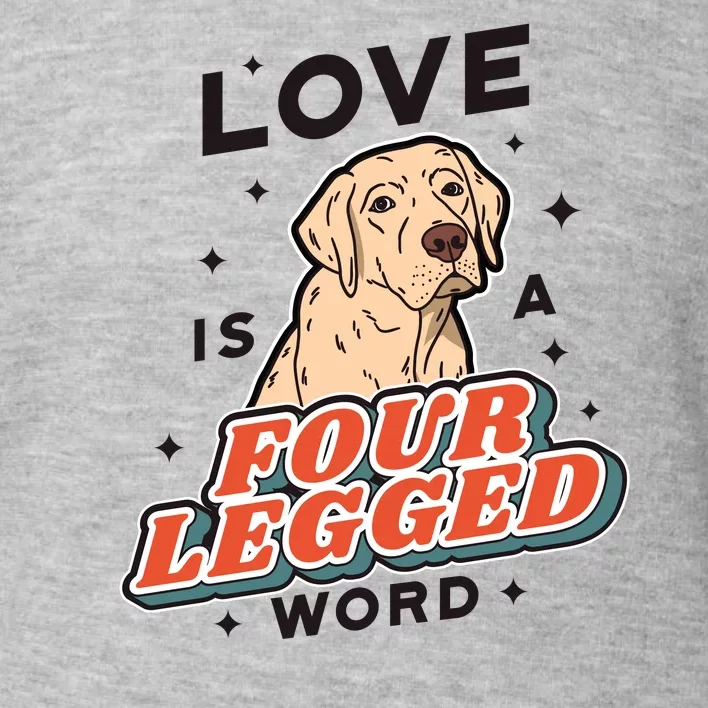 Love Is A Four Legged Word Toddler Sweatshirt