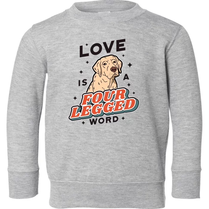 Love Is A Four Legged Word Toddler Sweatshirt