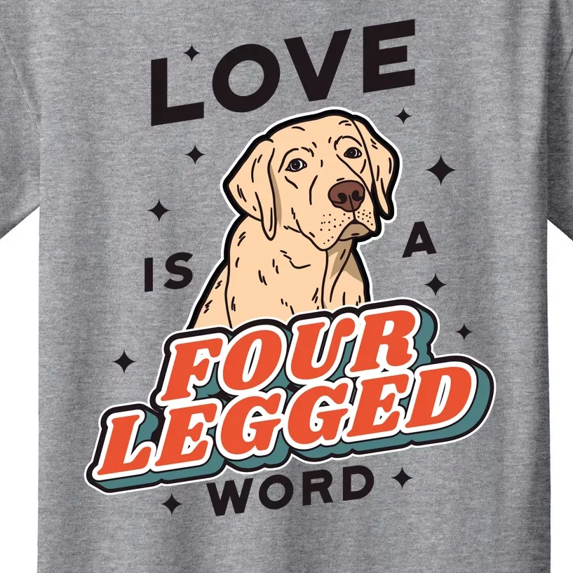 Love Is A Four Legged Word Kids T-Shirt