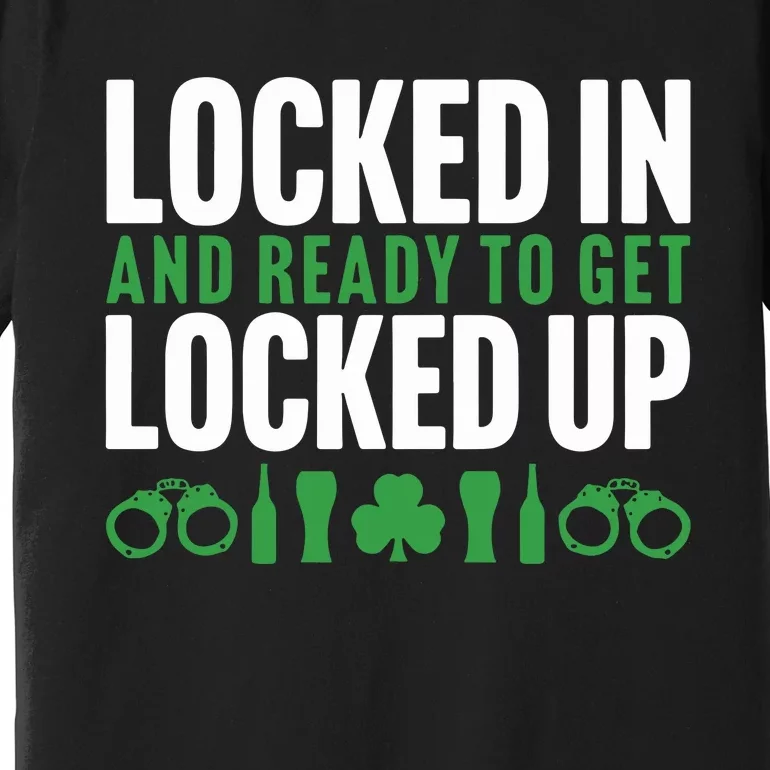 Locked In And Ready To Get Locked Up Premium T-Shirt