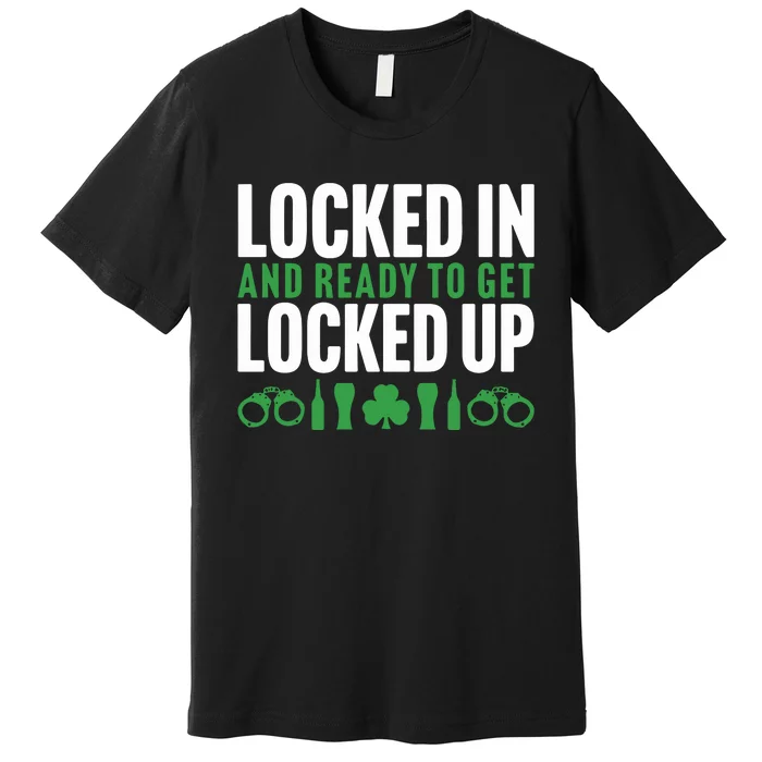 Locked In And Ready To Get Locked Up Premium T-Shirt