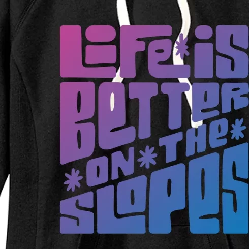 Life Is Better On The Slopes Snowboarder Snowboarding Ski Gift Women's Fleece Hoodie