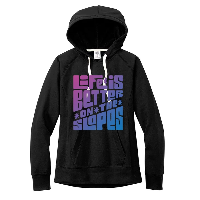 Life Is Better On The Slopes Snowboarder Snowboarding Ski Gift Women's Fleece Hoodie