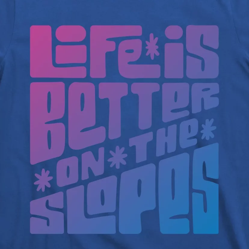 Life Is Better On The Slopes Snowboarder Snowboarding Ski Gift T-Shirt