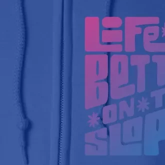 Life Is Better On The Slopes Snowboarder Snowboarding Ski Gift Full Zip Hoodie