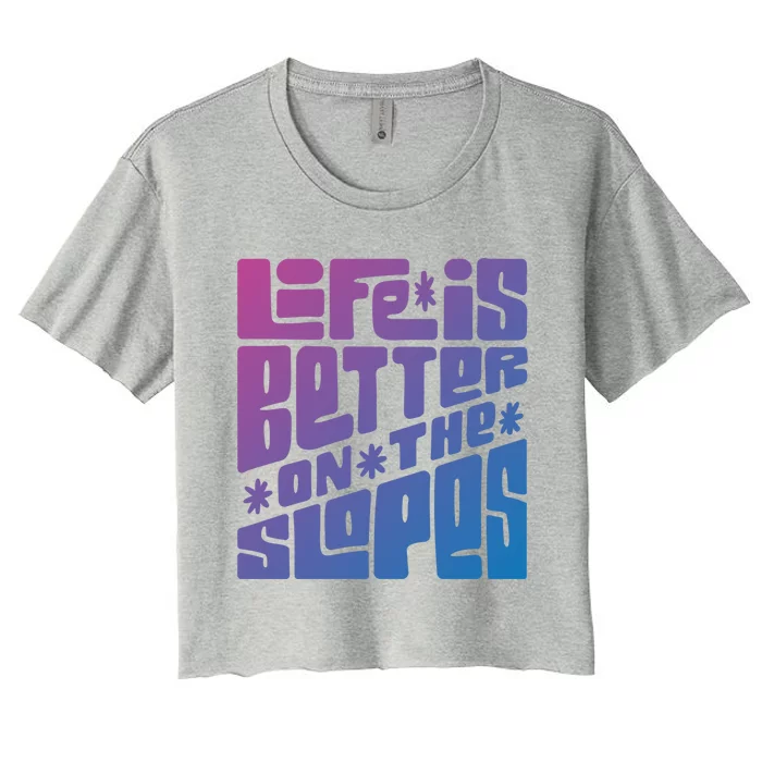 Life Is Better On The Slopes Snowboarder Snowboarding Ski Gift Women's Crop Top Tee