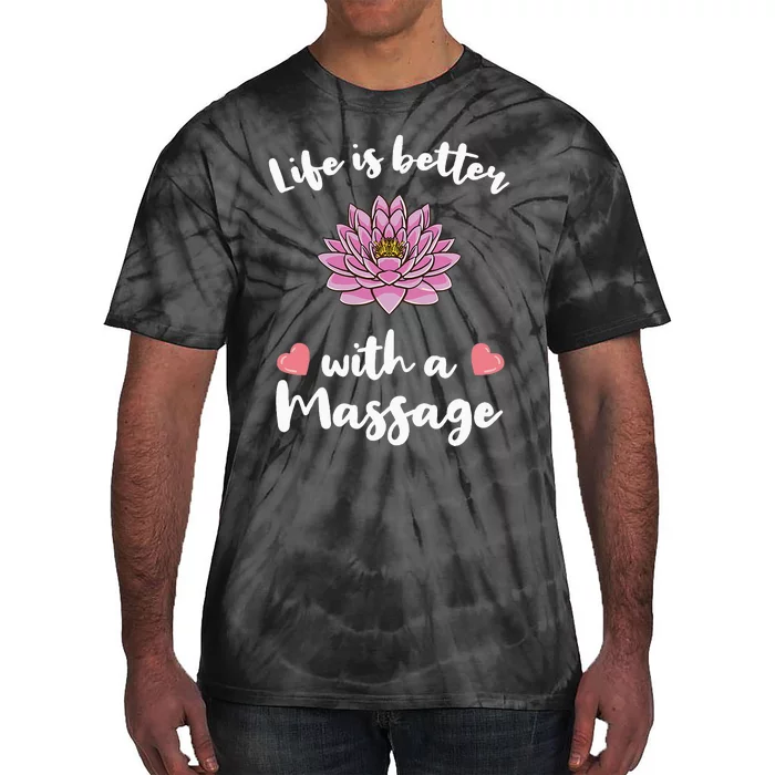 Life Is Better With A Massage for Massage Therapist Tie-Dye T-Shirt