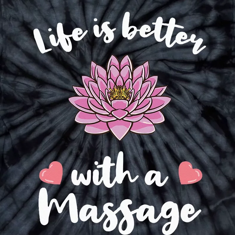 Life Is Better With A Massage for Massage Therapist Tie-Dye T-Shirt