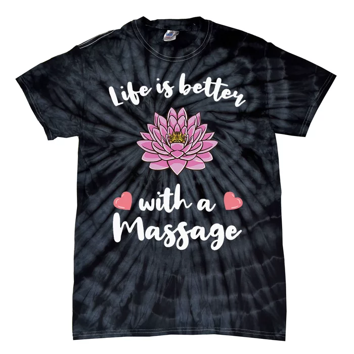 Life Is Better With A Massage for Massage Therapist Tie-Dye T-Shirt