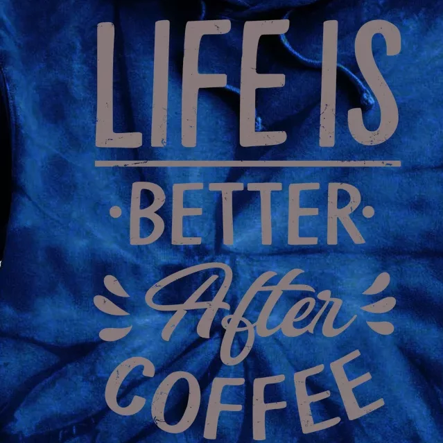 Life Is Better After Coffee Tie Dye Hoodie