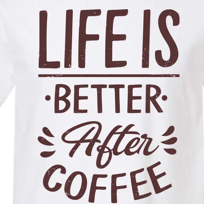 Life Is Better After Coffee Garment-Dyed Heavyweight T-Shirt