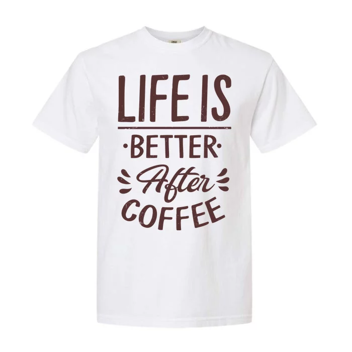 Life Is Better After Coffee Garment-Dyed Heavyweight T-Shirt