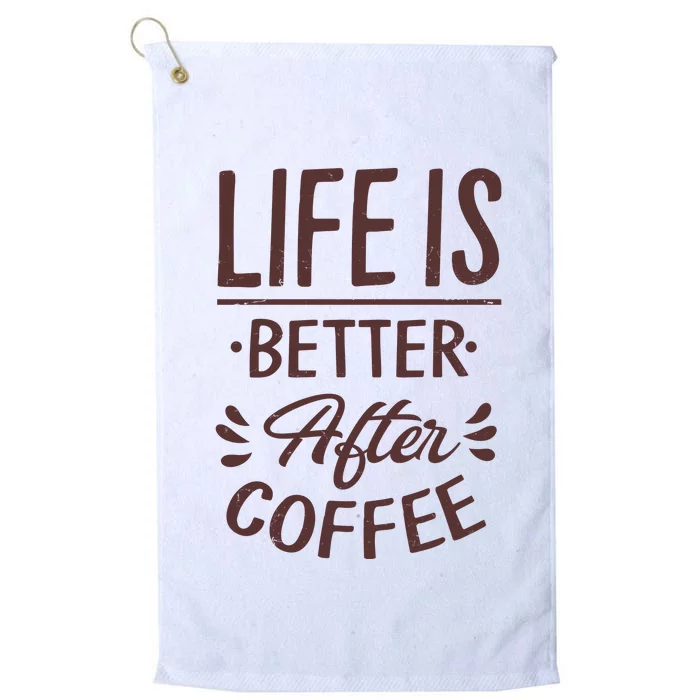 Life Is Better After Coffee Platinum Collection Golf Towel