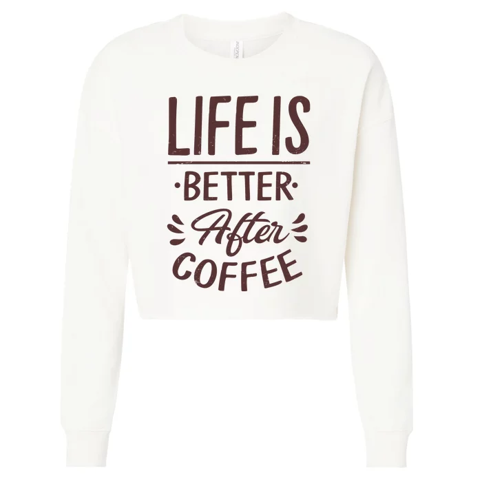 Life Is Better After Coffee Cropped Pullover Crew