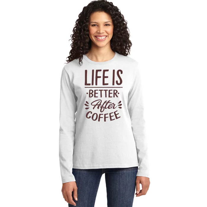 Life Is Better After Coffee Ladies Long Sleeve Shirt