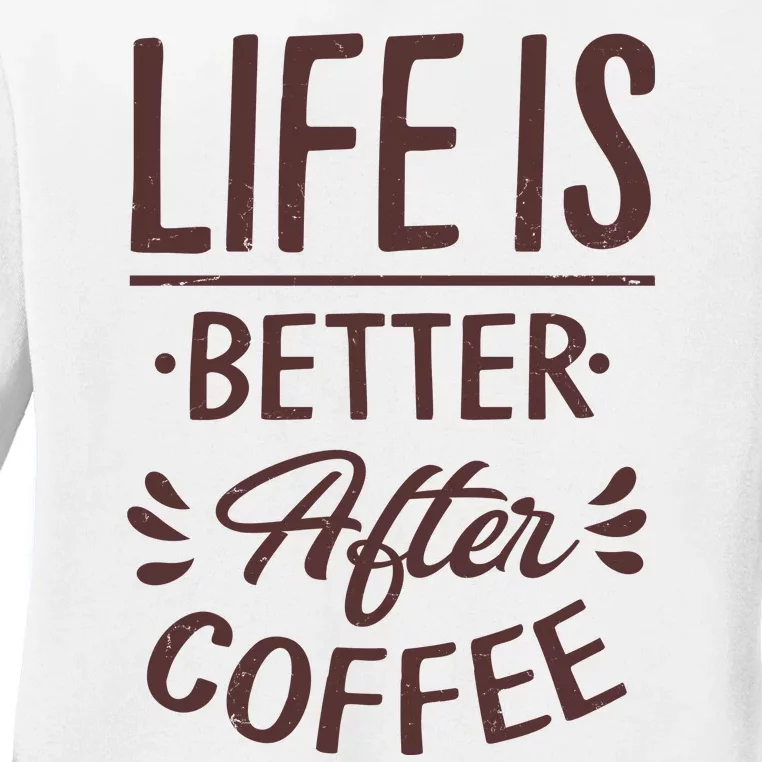 Life Is Better After Coffee Ladies Long Sleeve Shirt