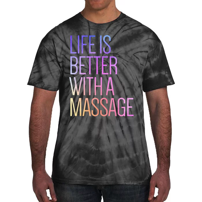 Life Is Better With A Massage Funny Massage Therapist Tie-Dye T-Shirt