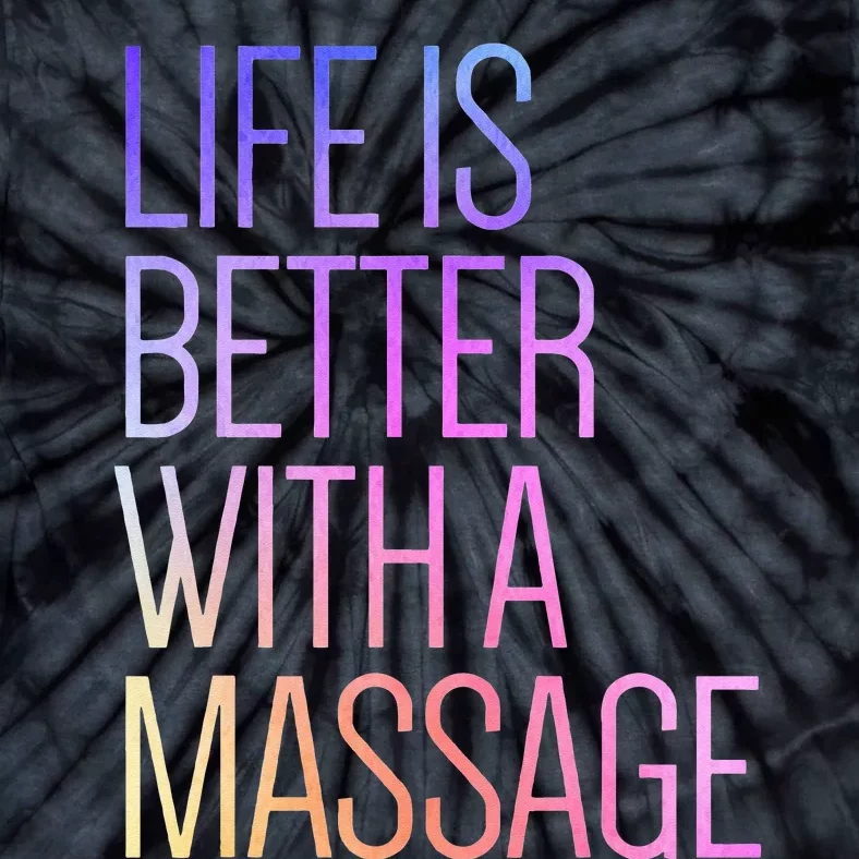 Life Is Better With A Massage Funny Massage Therapist Tie-Dye T-Shirt