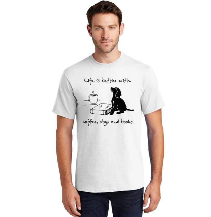 Life Is Better With Coffee Dogs and Books Mother's Day Tall T-Shirt