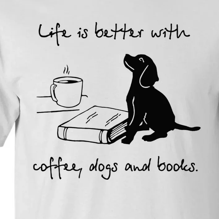 Life Is Better With Coffee Dogs and Books Mother's Day Tall T-Shirt