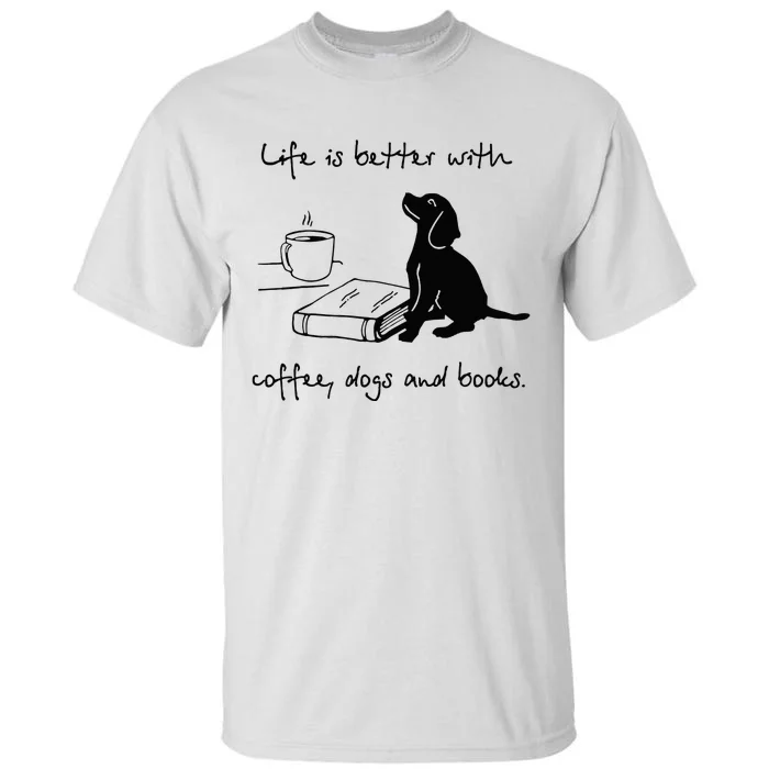 Life Is Better With Coffee Dogs and Books Mother's Day Tall T-Shirt