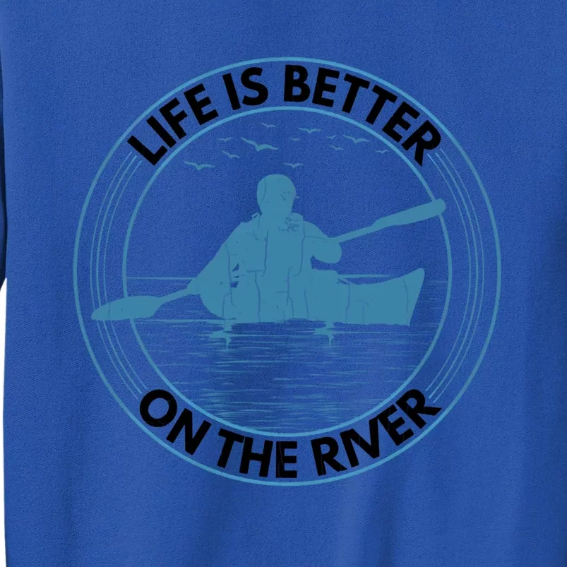 Life Is Better On River Funny Kayaking Kayak Kayaker Graphic Gift Tall Sweatshirt