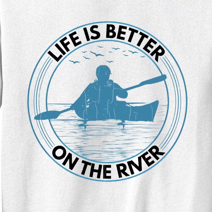 Life Is Better On River Funny Kayaking Kayak Kayaker Graphic Gift Sweatshirt