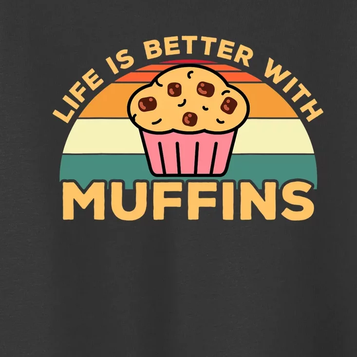 Life Is Better With Muffins | Funny Muffin Baker Design Toddler T-Shirt