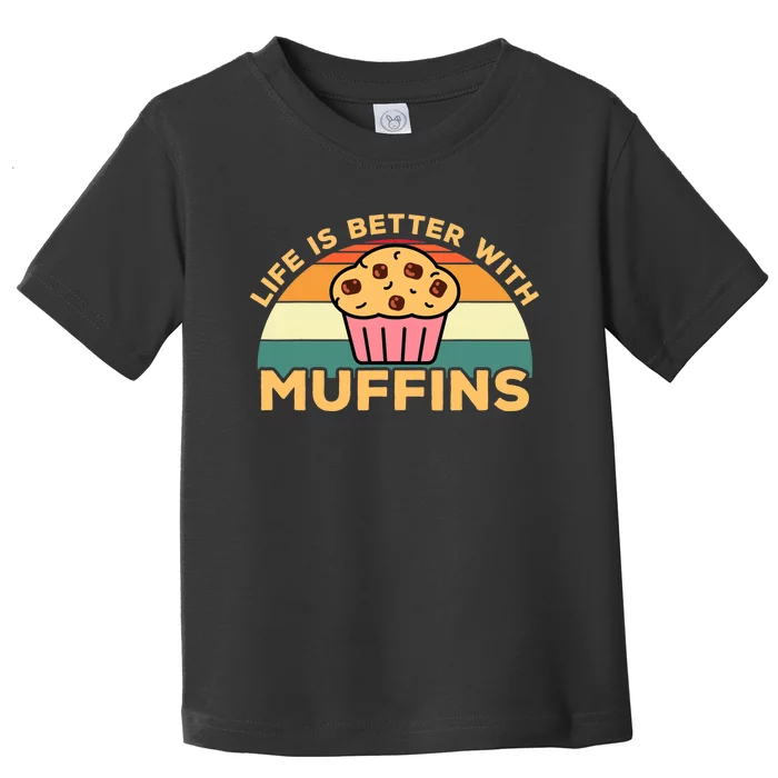 Life Is Better With Muffins | Funny Muffin Baker Design Toddler T-Shirt