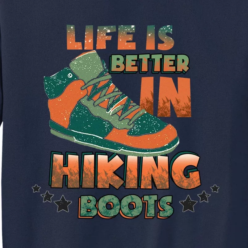 Life Is Better In Hiking Boots Gift Tall Sweatshirt