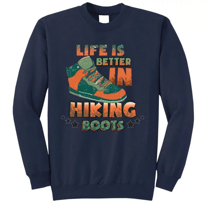 Life Is Better In Hiking Boots Gift Tall Sweatshirt