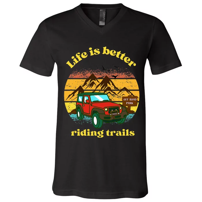 Life Is Better Riding Trails 4x4 Off Road Adventure Truck V-Neck T-Shirt