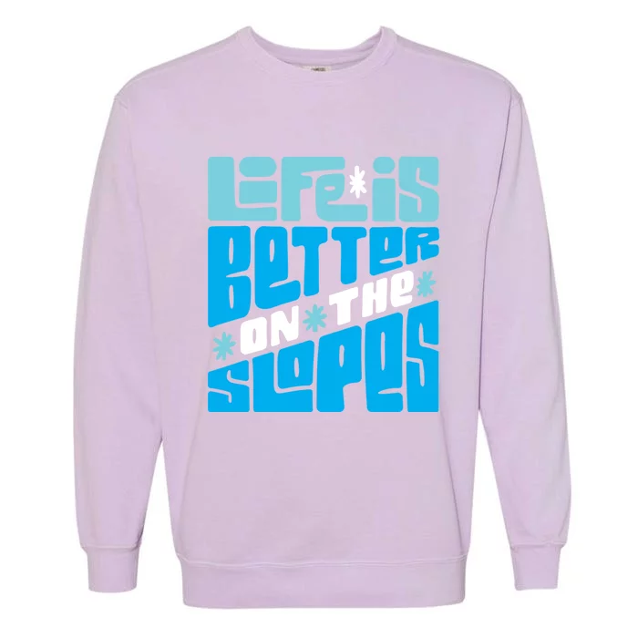 Life Is Better On The Slopes Snowboarder Snowboarding Ski Gift Garment-Dyed Sweatshirt