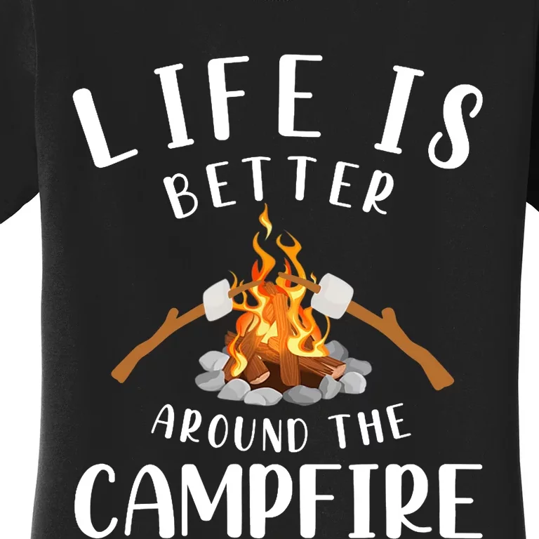 Life Is Better Around The Campfire Camping Accessories Gear Women's T-Shirt