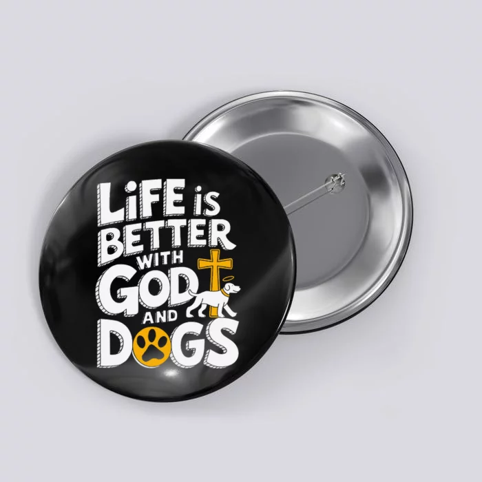 Life Is Better With God And Dogs Button