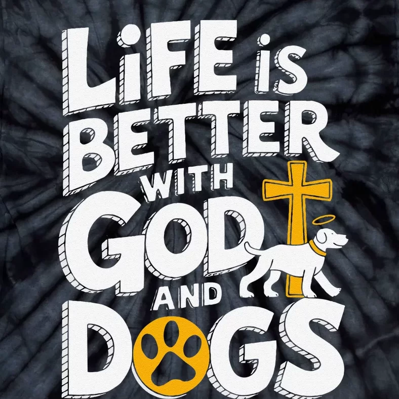 Life Is Better With God And Dogs Tie-Dye T-Shirt