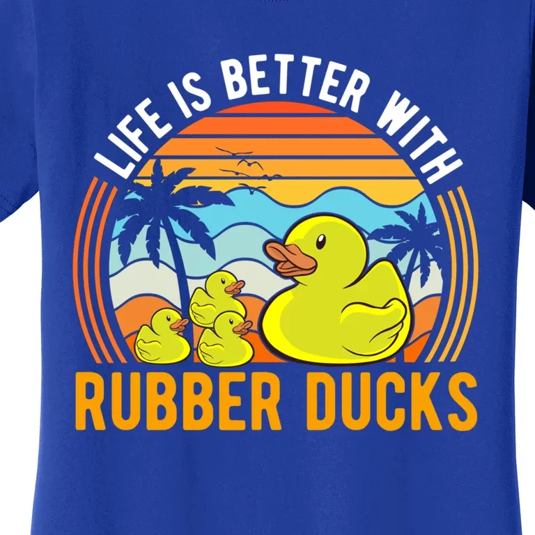 Life Is Better With Rubber Ducks Rubber Duck Gift Women's T-Shirt