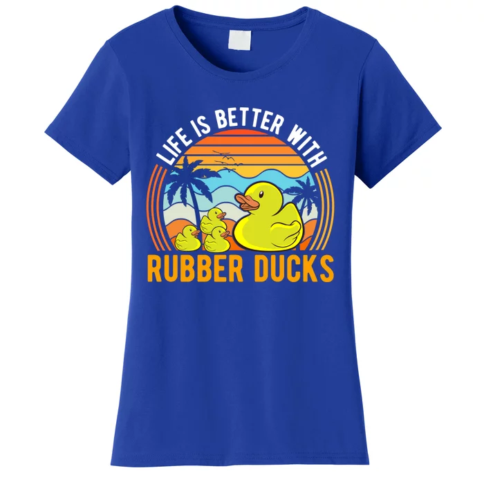 Life Is Better With Rubber Ducks Rubber Duck Gift Women's T-Shirt