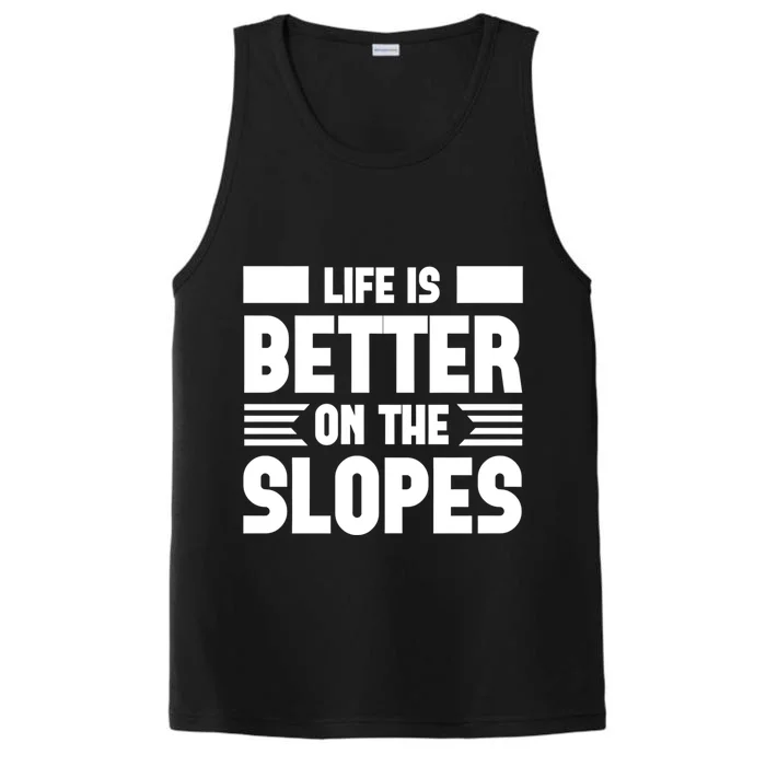 Life Is Better On The Slopes Funny Graphic And Gift Performance Tank